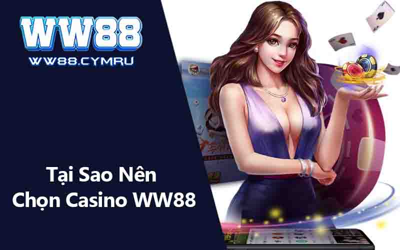 Tại Sao Nên Chọn Casino WW88?