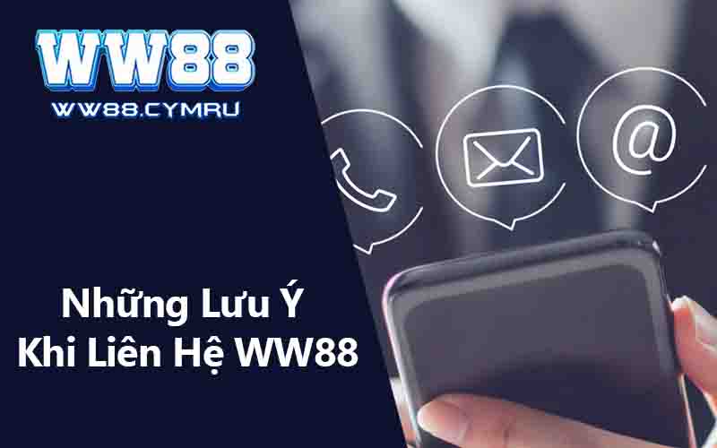 Những Lưu Ý Khi Liên Hệ WW88