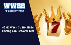 Nổ Hũ WW88 - Cơ Hội Nhận Thưởng Lớn Từ Game Slot