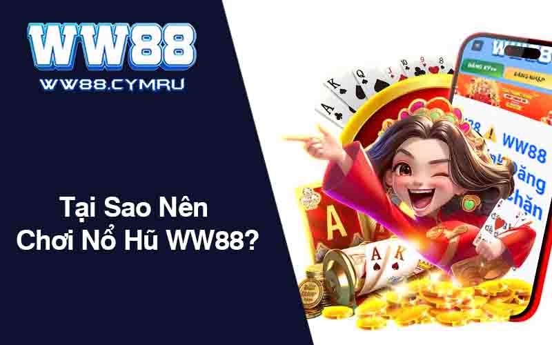 Tại Sao Nên Chơi Nổ Hũ WW88?