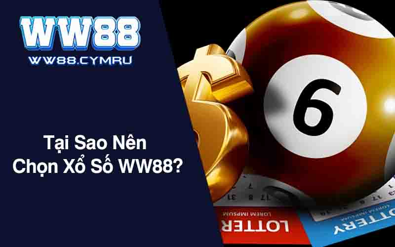 Tại Sao Nên Chọn Xổ Số WW88?