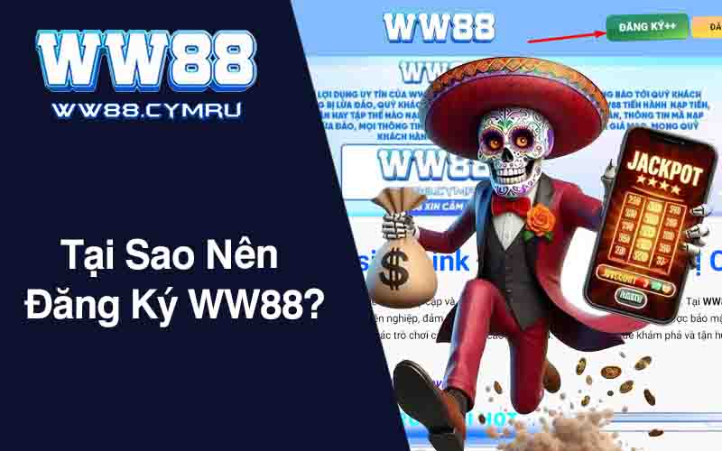 Tại Sao Nên Đăng Ký WW88?