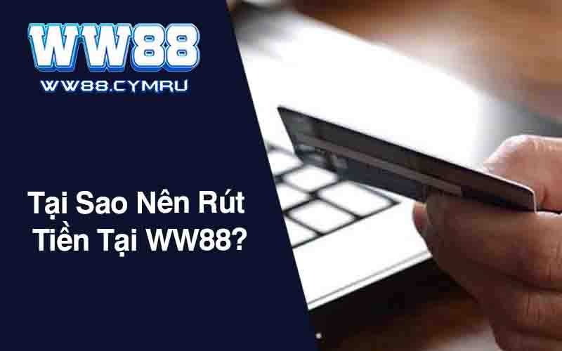 Tại Sao Nên Rút Tiền Tại WW88?