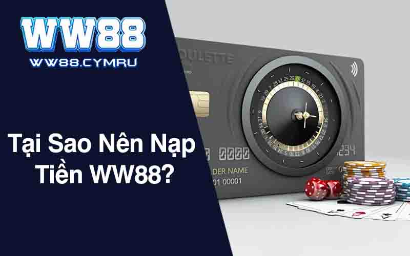 Tại Sao Nên Nạp Tiền WW88?